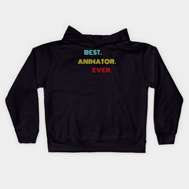 Best Animator Ever - Nice Birthday Gift Idea Kids Hoodie by Szokebobi